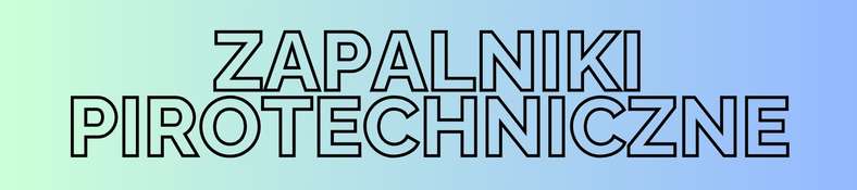 Zapalniki pirotechniczne, elektryczne, do lontów i zapalniki do balonów